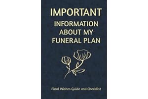 Important Information about my Funeral Plan: Final Wishes Guide and Checklist. A workbook to help your loved ones after you pass.