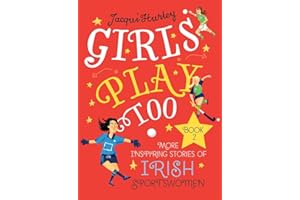 Girls Play Too: More Inspiring Stories of Irish Sport Women (Girls Play Too, 2)
