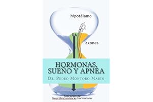 Hormonas, sueño y apnea: Tratado de medicina sobre el ciclo sueño-vigilia, los cambios hormonales que se producen, y el Síndrome de Apnea