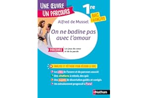 Analyse et étude de l'oeuvre - On ne badine pas avec l'Amour de Alfred de Musset - Réussir son BAC Français 1re 2026 - Parcours associé Les jeux du coeur et de la parole - Une oeuvre, un parcours