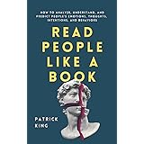 Read People Like a Book: How to Analyze, Understand, and Predict People’s Emotions, Thoughts, Intentions, and Behaviors (How