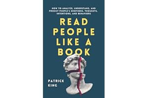 Read People Like a Book: How to Analyze, Understand, and Predict People’s Emotions, Thoughts, Intentions, and Behaviors (How to be More Likable and Charismatic, Band 1)