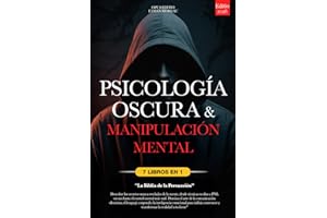 PSICOLOGÍA OSCURA & MANIPULACIÓN MENTAL: 7 LIBROS EN 1: LA BIBLIA DE LA PERSUASIÓN - Técnicas Ocultas inéditas, PNL oscura y Control Mental, TCC, Lenguaje Corporal e Inteligencia Emocional +eBook PDF