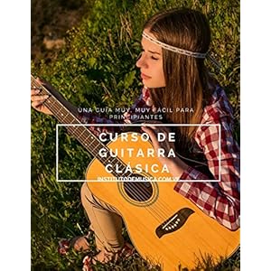 Curso de Guitarra Clásica: Una Guía muy, muy fácil para Principiantes