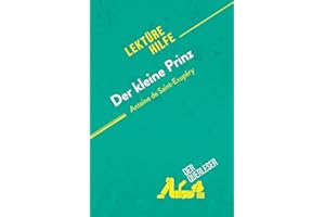 Der kleine Prinz von Antoine de Saint-Exupéry (Lektürehilfe): Detaillierte Zusammenfassung, Personenanalyse und Interpretation