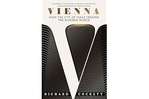 Vienna: How the City of Ideas Created the Modern World