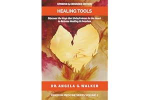 HEALING TOOLS: Discover the Keys to Unlock Areas in the Heart to Release Healing and Freedom: 2 (Kingdom Medicine Series)