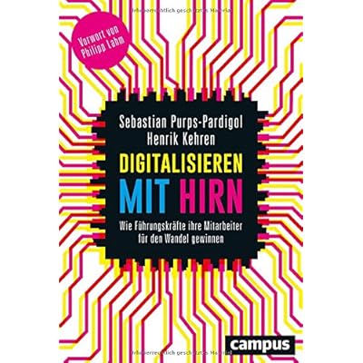 Digitalisieren mit Hirn: Wie Führungskräfte ihre Mitarbeiter für den Wandel gewinnen, plus E-Book inside (ePub, mobi oder pdf) Digitalisieren mit Hirn: Wie Führungskräfte ihre Mitarbeiter für den Wandel gewinnen, plus E-Book inside (ePub, mobi oder pdf)