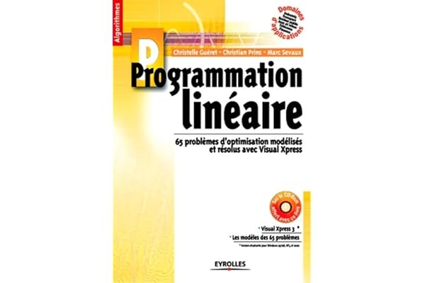 Programmation linéaire : 65 problèmes d'optimisation modélisés et résolus avec Visual Xpress (1 livre + 1 CD-Rom)