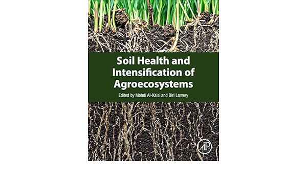 Soil Health And Intensification Of Agroecosystems Amazon Co Uk Al Kaisi Mahdi M Lowery Birl 9780128053171 Books