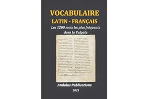 Vocabulaire latin - français: Les 1200 mots les plus fréquents dans la Vulgate