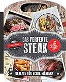 Das perfekte Steak: Für echte Männer - Mit Sattmach-Garantie