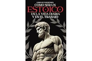 Libro de Estoicismo: Cómo ser un Estoico en la Vida diaria y en el Trabajo