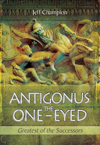 Antigonus the One-Eyed: Greatest of the Successors livre