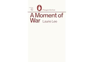 A Moment of War: Laurie Lee (Penguin Archive)