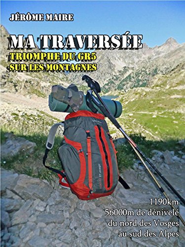 Download Ma traversée : triomphe du GR5 sur les montagnes Download Ma traversée : triomphe du GR5 sur les montagnes