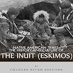 Native American Tribes: The History and Culture of the Inuit (Eskimos)