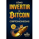C&oacute;mo Invertir en Bitcoin y Criptomonedas &ndash; Las Bases: Estrategias de Inversi&oacute;n Crypto a Largo Plazo, Simples y Eficaces para