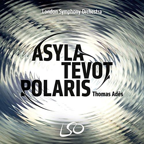 Thomas Ades: Trilogy (Polaris, Tevot, Asyla)