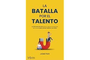 La Batalla por el Talento: La fórmula secreta de las mejores empresas del mundo para atraer talento con éxito
