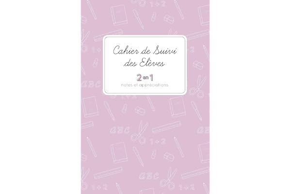 CAHIER DE SUIVI DES ÉLÈVES 2 EN 1 - Notes et appréciations: pour suivre l'acquisition des compétences des élèves ET répertorier vos remarques