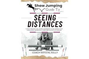 Show Jumping Guide to Seeing Distances: A 28 Day Training Plan & Workbook to Help Improve Your Horse Riding Jumping Skills Using Simple & Effective ... Step-By-Step Training Plans & Exercises)