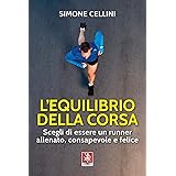 L'equilibrio della corsa. Scegli di essere un runner allenato, consapevole e felice