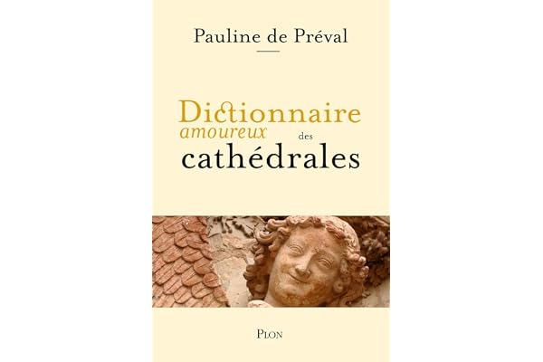 Dictionnaire amoureux des cathédrales - Lauréat du Prix Victor Noury de l'Institut de France