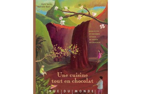 Une cuisine tout en chocolat: Recettes autour du monde et du chocolat
