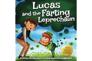Lucas and The Farting Leprechaun: A Cute and Fun Story About Friendship Beyond Your Imagination! A St. Patrick's Day Book About Overcoming Challenges for Kids Ages 4, 5, 6, 7, 8.