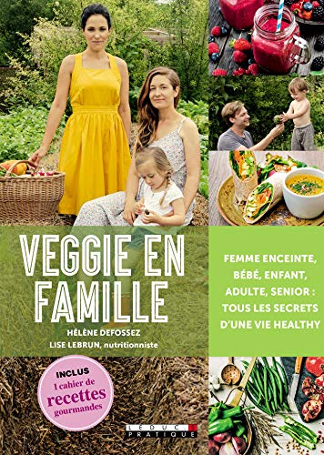 Veggie en famille: Femme enceinte, bébé, enfant, adulte, senior : tous les secrets d'une vie healthy francais
