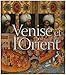 Venise et l'Orient: (828-1797) by 