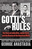 Gotti's Rules: The Story of John Alite, Junior Gotti, and the Demise of the American Mafia by George Anastasia