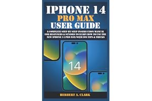 IPHONE 14 PRO MAX USER GUIDE: A Complete Step By Step Instruction Manual for Beginners & Seniors to Learn How to Use the New iPhone 14 Pro Max With iOS Tips & Tricks