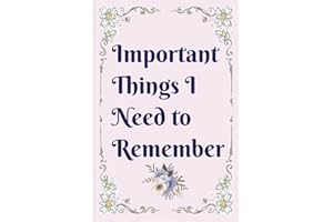 Important Things I Need to Remember: A Notebook & Logbook to keep track of important information you just don't want to forget like usernames & passwords, phone numbers, birthdays plus more!