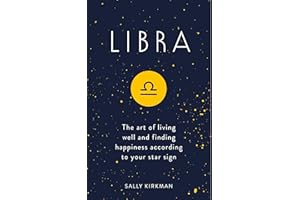 Libra: The Art of Living Well and Finding Happiness According to Your Star Sign