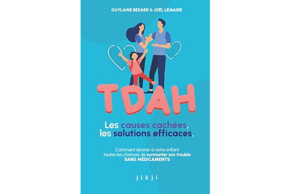 TDAH Les causes cachées, les solutions efficaces: Comment donner à votre enfant toutes les chances de surmonter son trouble SANS MÉDICAMENTS