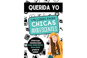 QUERIDA YO. Un libro para chicas adolescentes.: Todo lo que necesitas saber para tener éxito en la vida y nadie te cuenta. Estudios, amistades, sexo, ... relájate y disfruta de la adolescencia.