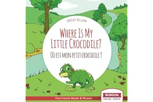 Where Is My Little Crocodile? - Où est mon petit crocodile?: Bilingual English - French Picture Book for Children Ages 2-6