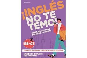 Inglés No Te Temo: B1 a C1 en Menos de 100 Páginas. Ejercicios con Códigos QR, Consejos Prácticos y Temas Esenciales para Adquirir Fluidez.