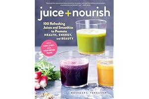 Juice + Nourish: 100 Refreshing Juices and Smoothies to Promote Health, Energy, and Beauty
