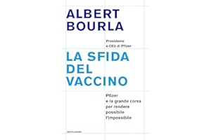 La sfida del vaccino. Pfizer e la grande corsa per rendere possibile l'impossibile