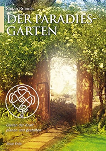 Der Paradiesgarten: Gärten der Kraft planen und gestalten Der Paradiesgarten: Gärten der Kraft planen und gestalten