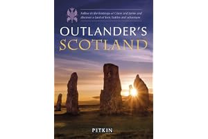 Outlander's Guide to Scotland: Follow in the Footsteps of Claire and Jamie and Discover a Land of Love, Battles and Adventure