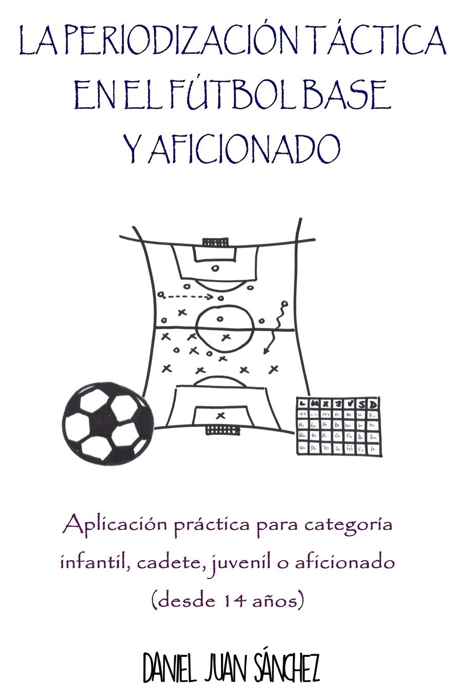 La Periodización Táctica en el Fútbol Base y Aficionado: Aplicación práctica para categoría Infantil, Cadete, Juvenil o Aficionado