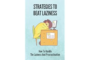 Strategies To Beat Laziness: How To Handle The Laziness And Procrastination: Books On How To Stop Being Lazy