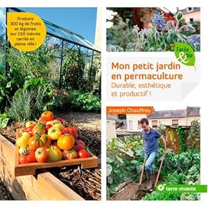 Mon petit jardin en permaculture : Durable, esthétique et productif !