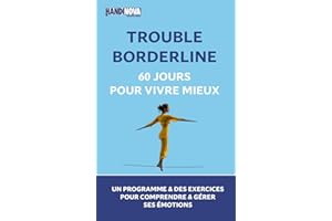 Trouble Borderline : 60 jours pour vivre mieux: Un programme et des exercices pour comprendre et gérer ses émotions