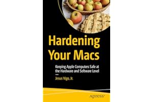 Hardening Your Macs: Keeping Apple Computers Safe at the Hardware and Software Level