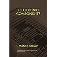 ELECTRONIC COMPONENTS : A must read for all beginners, students and those intersted in electronics